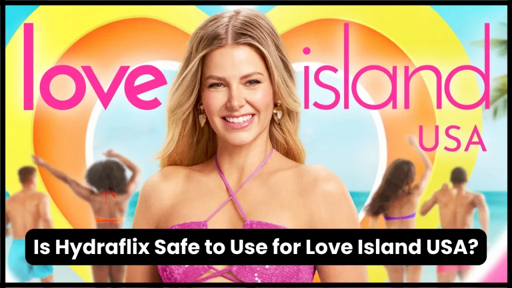 Is Hydraflix Safe to Use for Love Island USA?